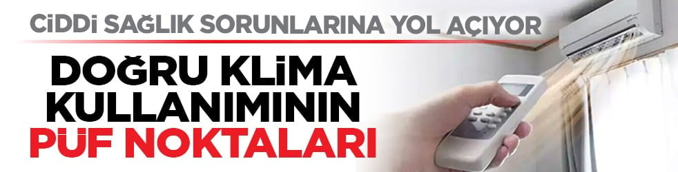 Ciddi sağlık sorunlarına yol açıyor: Doğru klima kullanımının püf noktaları
