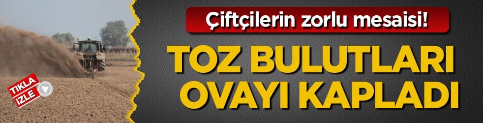 Çiftçilerin zorlu mesaisi! Toz bulutları ovayı kapladı