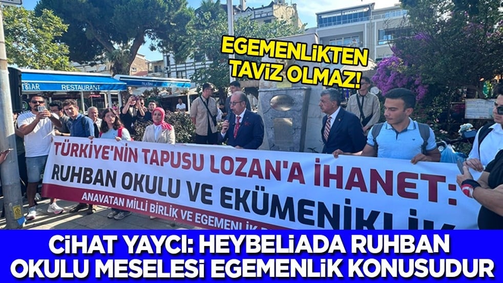 Cihat Yaycı: Heybeliada Ruhban Okulu Meselesi Egemenlik Konusudur
