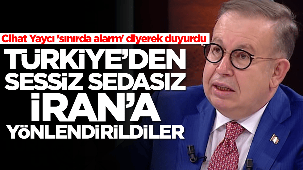 Cihat Yaycı 'sınırda alarm' diyerek duyurdu: Türkiye'den İran'a yönlendirildiler