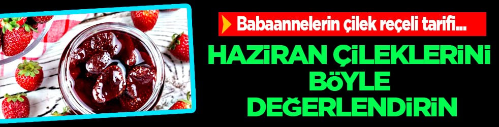 Çilek öyle bir şey ki: En çok haziran çileklerini dört gözle bekliyoruz! İşte babaannelerin çilek reçeli tarifi