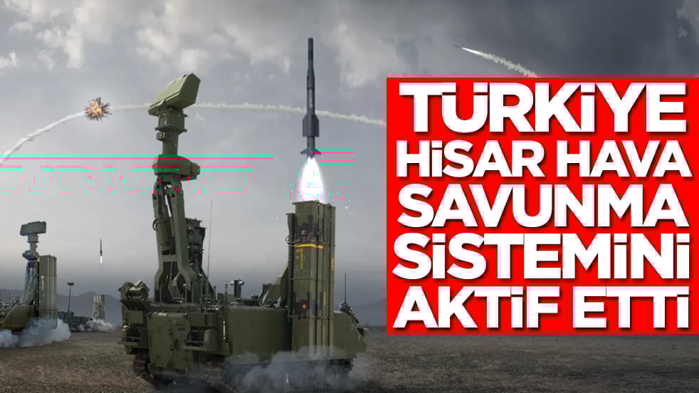 Çılgına dönecekler: Türkiye Hisar hava savunma sistemini aktif etti