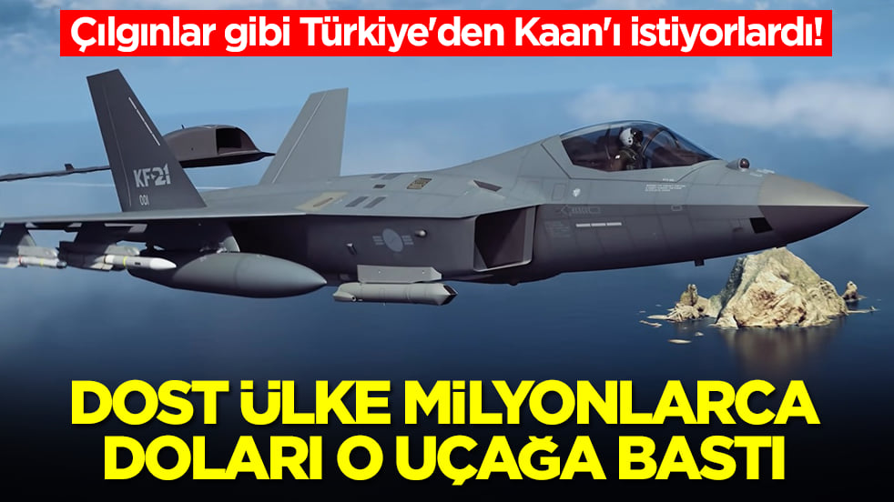 Çılgınlar gibi Türkiye'den Kaan'ı istiyorlardı: Dost ülke milyonlarca doları bir anda o uçağa bastı