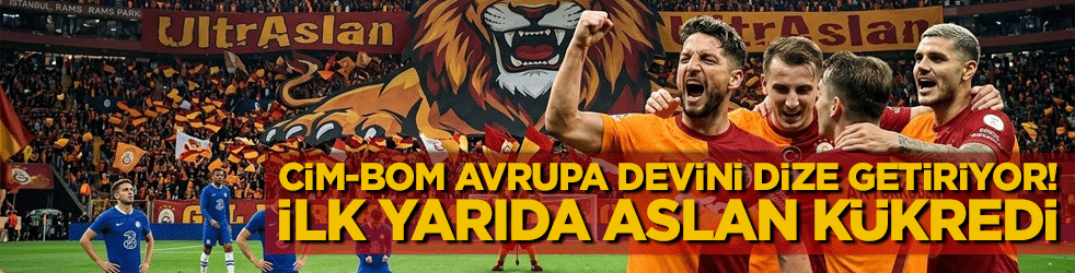 Cim-Bom Avrupa devini dize getiriyor! İlk yarıda Aslan kükredi