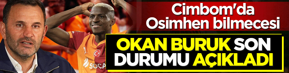 Cimbom'da Osimhen bilmecesi: Okan Buruk son durumu açıkladı!