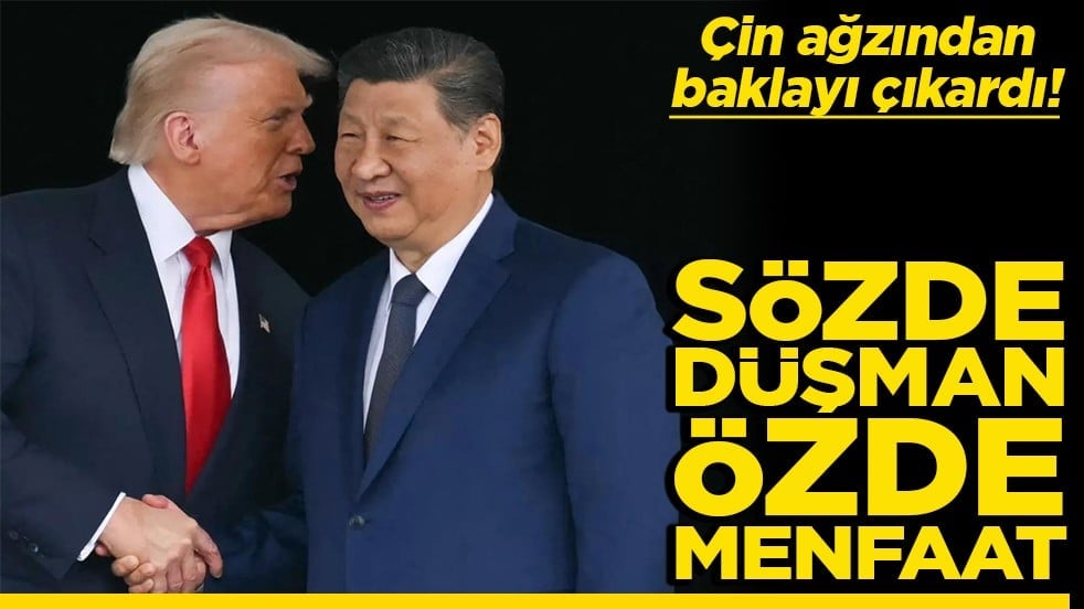 Çin ağzından baklayı çıkardı! Sözde düşman özde menfaat