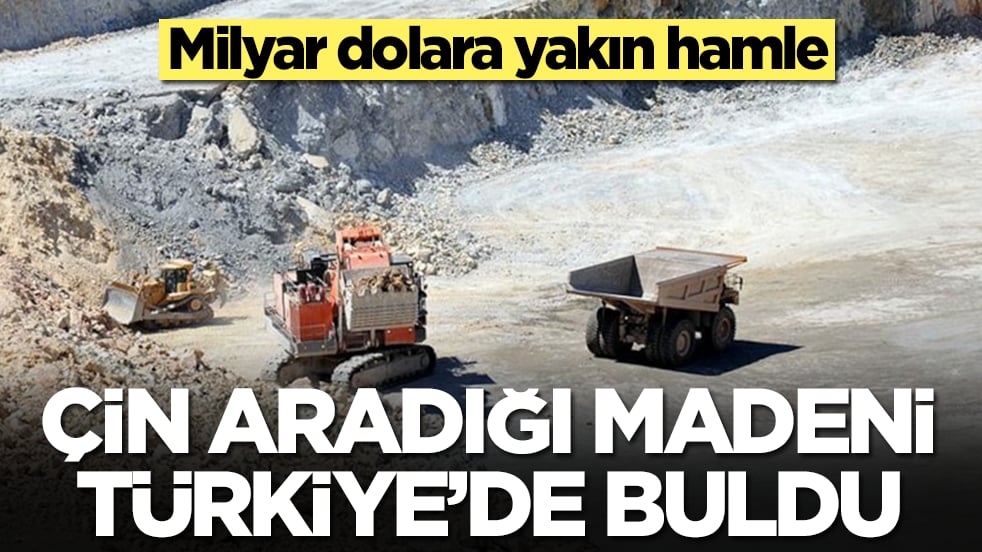 Çin aradığı madeni Türkiye'de buldu: Milyar dolara yakın hamle