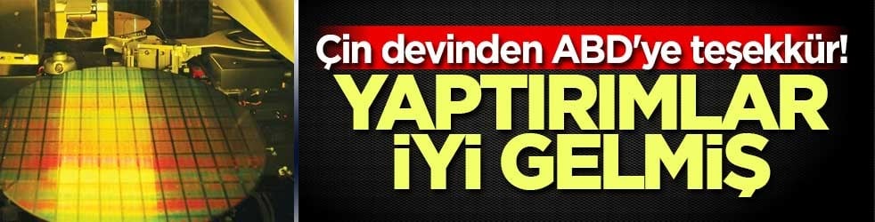 Çin devinden ABD'ye teşekkür! Yaptırımlar iyi gelmiş