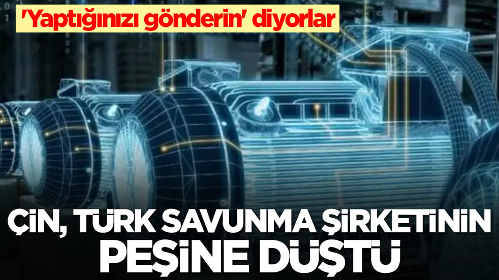 Çin Türk savunma şirketinin peşine düştü: 'Yaptığınızı gönderin' diyorlar