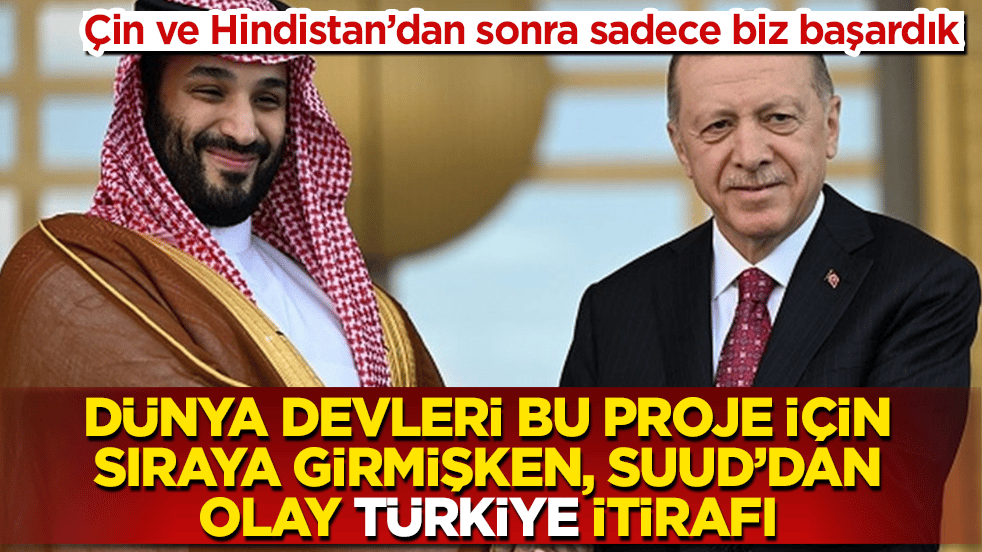 Çin ve Hindistan’dan sonra sadece biz başardık! Dünya finans devleri bu proje için sıraya girmişken, Suudi Arabistan’dan olay "Türkiye" itirafı geldi