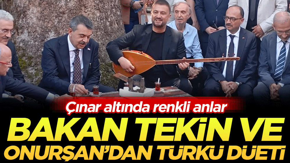Çınar altında renkli anlar: Bakan Tekin ve Onurşan'dan türkü düeti!