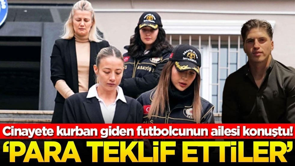 Cinayete kurban giden futbolcunun ailesi konuştu! ‘Para teklif ettiler'