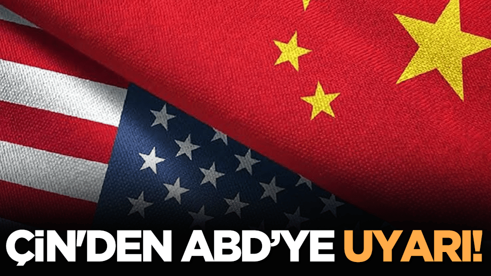 Çin'den ABD’ye uyarı!
