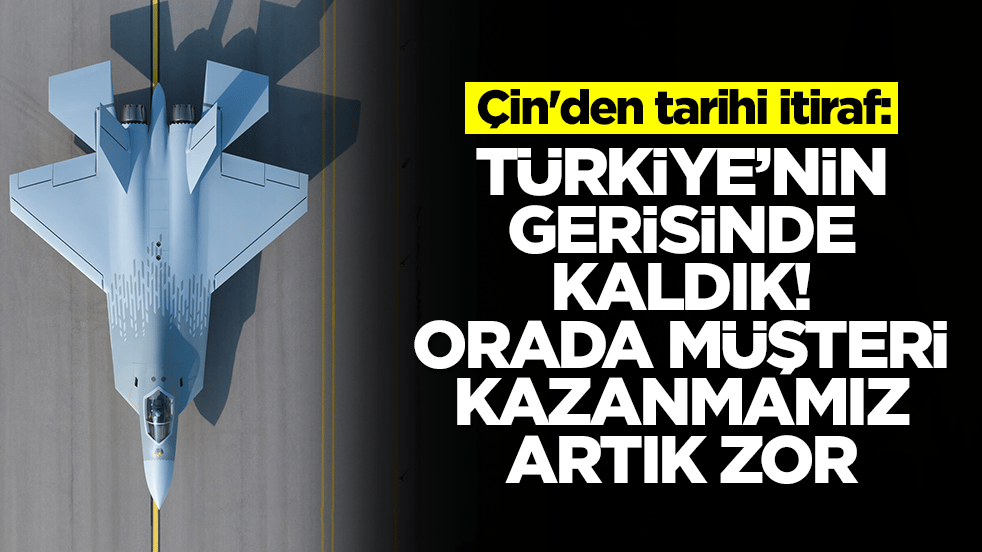 Çin'den tarihi itiraf: Türkiye'nin gerisinde kaldık, orada müşteri kazanmamız artık zor