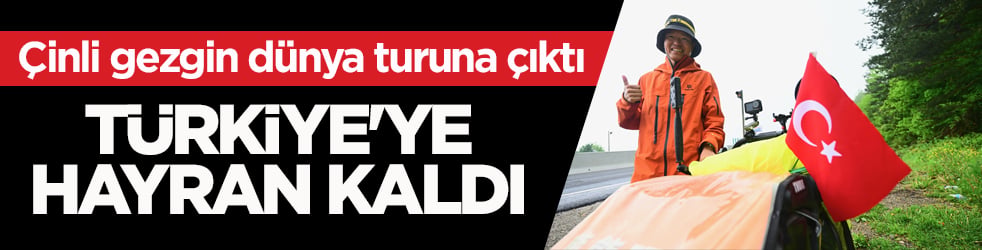 Çinli gezgin dünya turuna çıktı! Türkiye'ye hayran kaldı