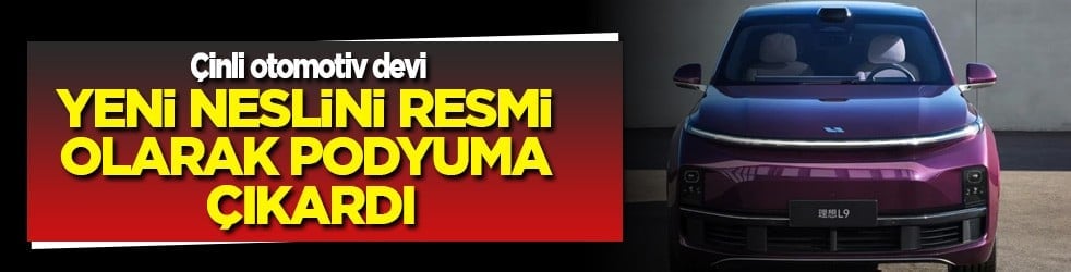 Çinli otomotiv devi, Li Auto L9 modelinin satışını yapacak: Sıraya girdi! Dünya basını gündemine taşıdı