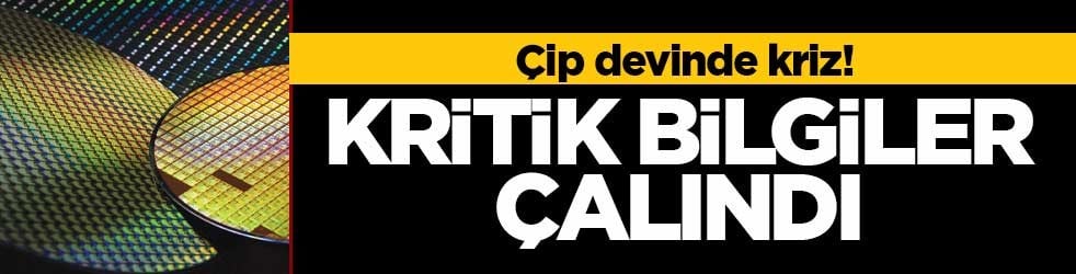 Çip devinde kriz! Kritik bilgiler çalındı