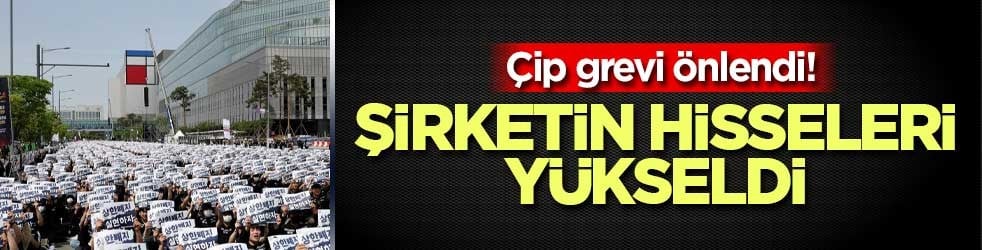 Çip grevi önlendi! Şirketin hisseleri yükseldi