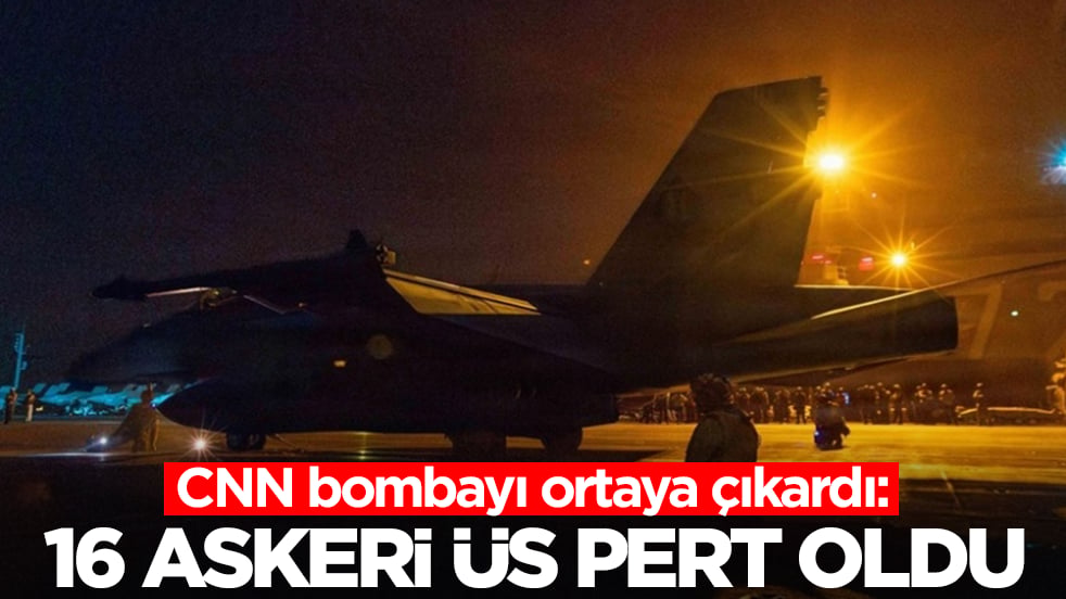 CNN bombayı ortaya çıkardı: 16 askeri üs pert oldu