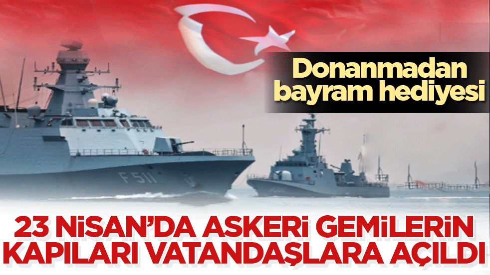 Çocuklar askeri gemileri yakından tanıdı: 23 Nisan’da limanlarda özel ziyaret