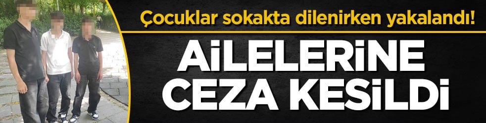 Çocuklar sokakta dilenirken yakalandı! Ailelerine 31 bin 404 TL ceza kesildi