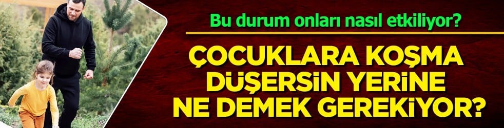 Çocuklara koşma, düşersin demek büyük sorun: Yerine ne demek gerekiyor? İşte bu çözüm yolları onları etkiliyor