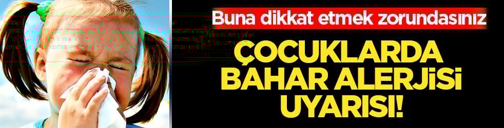 Çocuklarda bahar alerjisi: Alerjik rinit belirtileri ve korunma yolları görülme olasılığı!