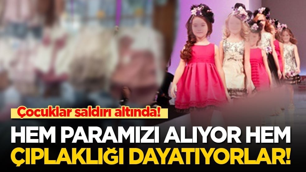 Çocuklarımız saldırı altında! Hem paramızı alıp hem çıplaklığı dayatıyorlar…