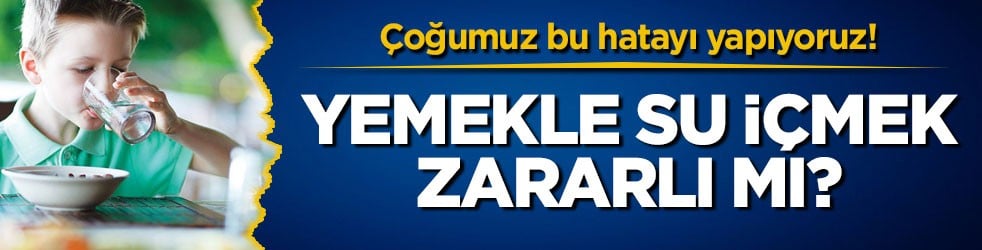 Çoğumuz bu hatayı yapıyoruz! Yemekle su içmek zararlı mı?