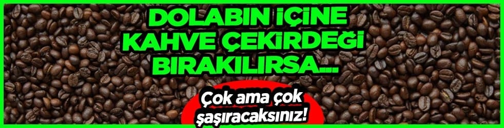 Çok ama çok şaşıracaksınız... Dolabın içine kahve çekirdeği bırakınca...