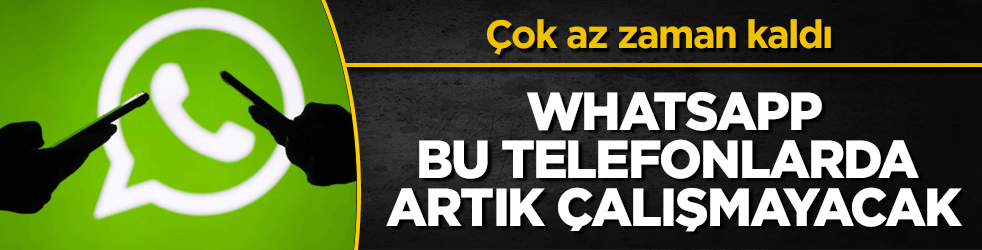 Çok az zaman kaldı! WhatsApp, bu telefonlarda artık çalışmayacak