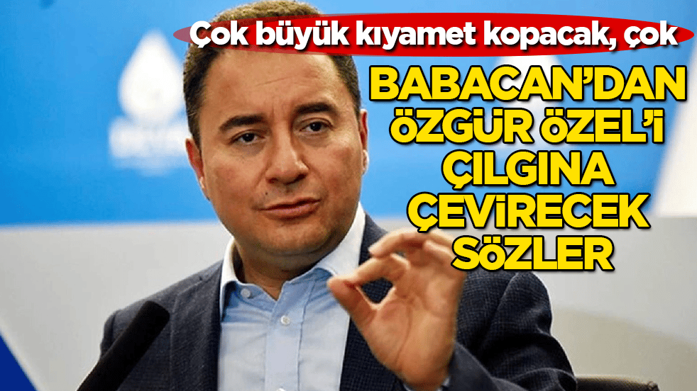 Çok büyük kıyamet kopacak, çok! Ali Babacan’dan Özgür Özel’i çılgına çevirecek sözler