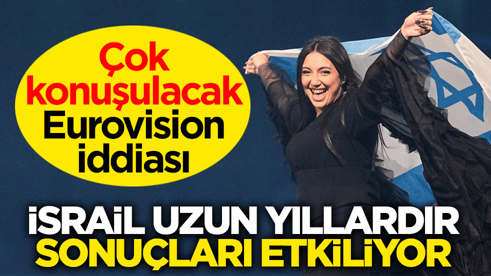 Çok konuşulacak Eurovision iddiası: İsrail uzun yıllardır sonuçları etkiliyor