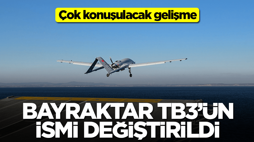 Çok konuşulacak gelişme: Bayraktar TB3'ün ismi değiştirildi