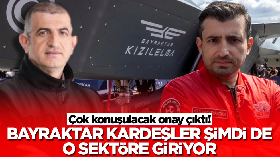 Çok konuşulacak onay çıktı: Selçuk Bayraktar ve Haluk Bayraktar şimdi de o sektöre giriyor