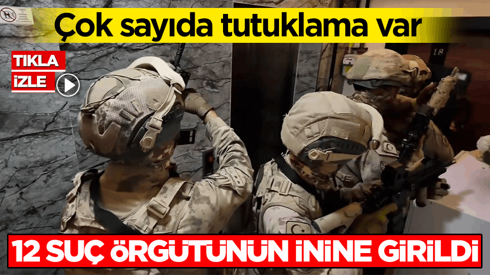 Çok sayıda tutuklama var! 12 suç örgütünün inine girildi