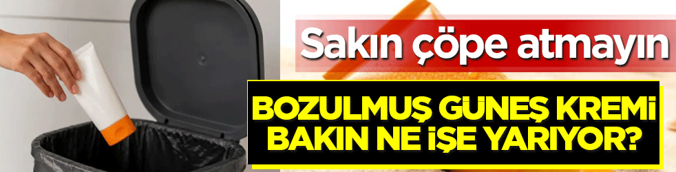 Çöpe atmadan önce bir kez daha düşünün: Bozulmuş güneş kremi bakın ne işe yarıyor