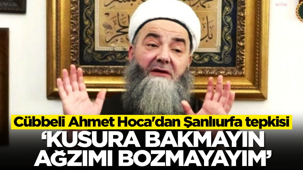 Cübbeli Ahmet Hoca'dan Şanlıurfa tepkisi: Kusura bakmayın, ağzımı bozmayayım