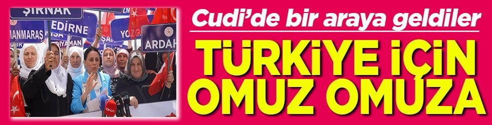 Cudi’de bir araya geldiler Türkiye için omuz omuza