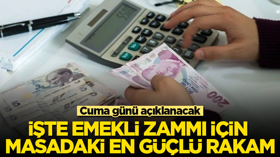Cuma günü açıklanacak! İşte emekli zammı için masadaki en güçlü rakam