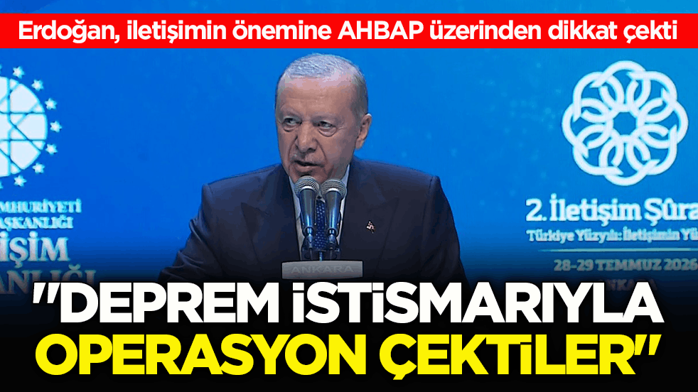 Erdoğan, iletişimin önemine AHBAP üzerinden dikkat çekti: Deprem istismarıyla operasyon çektiler