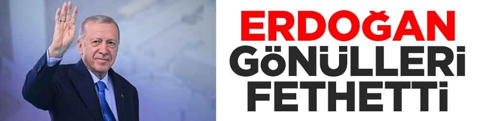 Erdoğan gönülleri fethetti