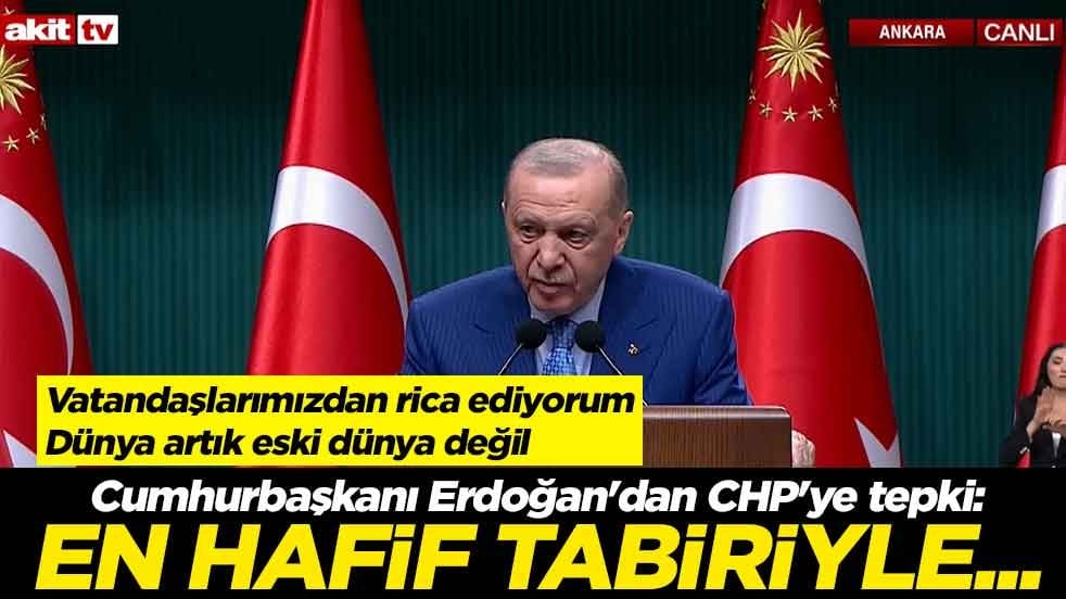 Cumhurbaşkanı Erdoğan'dan CHP'ye tepki: En hafif tabiriyle sorumsuzluktur