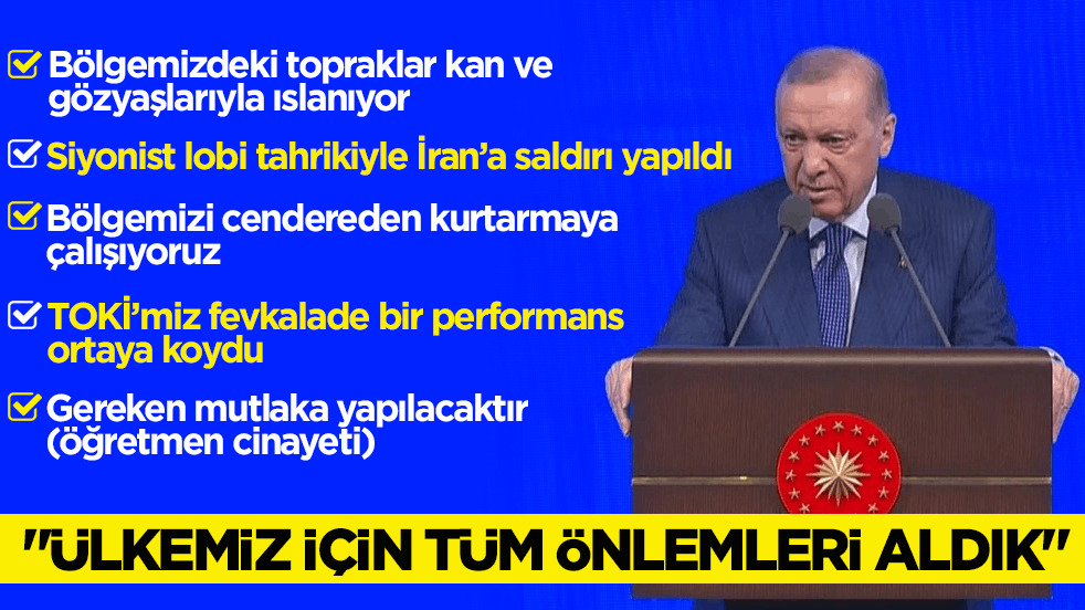 Cumhurbaşkanı Erdoğan: Ülkemiz için tüm önlemleri aldık