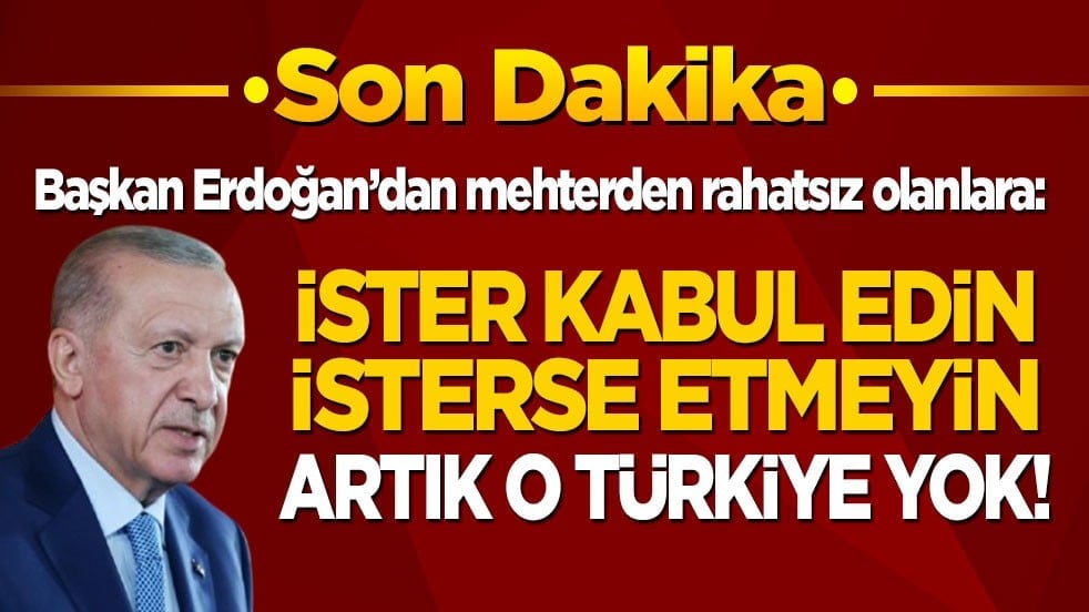 Cumhurbaşkanı Erdoğan'dan mehterden rahatsız olanlara: İster kabul edin ister etmeyin! Artık o Türkiye yok!