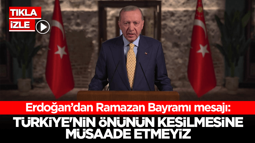 Cumhurbaşkanı Erdoğan’dan Ramazan Bayramı mesajı