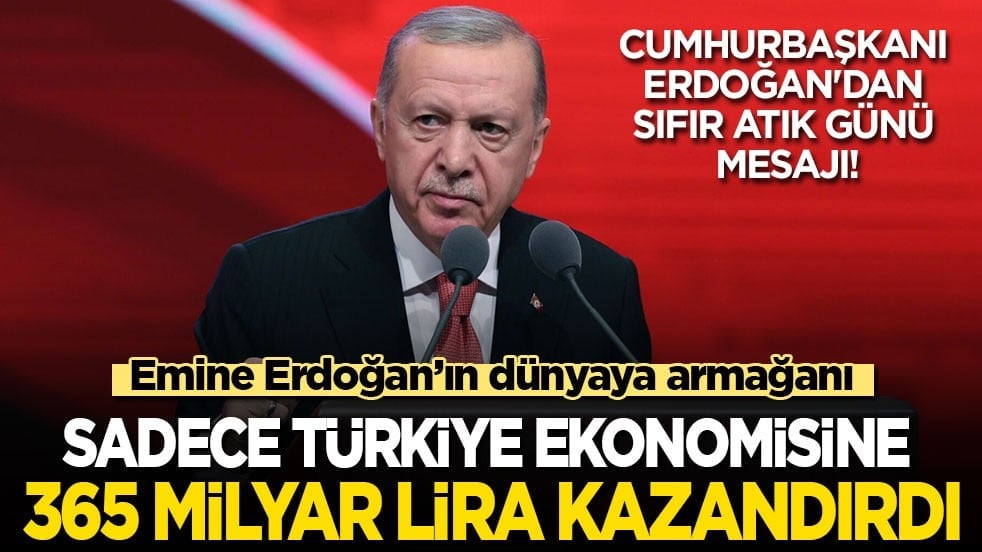 Cumhurbaşkanı Erdoğan'dan Sıfır Atık Günü mesajı! Emine Erdoğan’ın dünyaya armağanı, sadece Türkiye ekonomisine 365 milyar lira kazandırdı