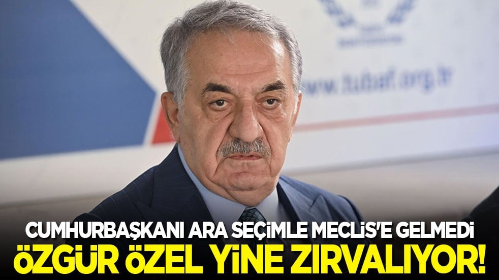 Cumhurbaşkanımız ara seçimle Meclis'e gelmedi! Özgür Özel yine zırvalıyor