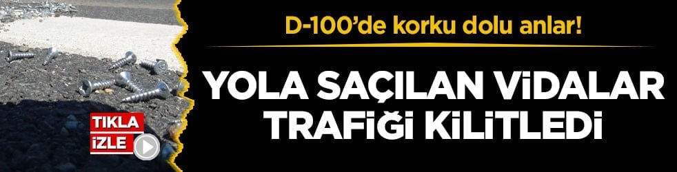 D-100’de korku dolu anlar! Yola saçılan vidalar trafiği kilitledi