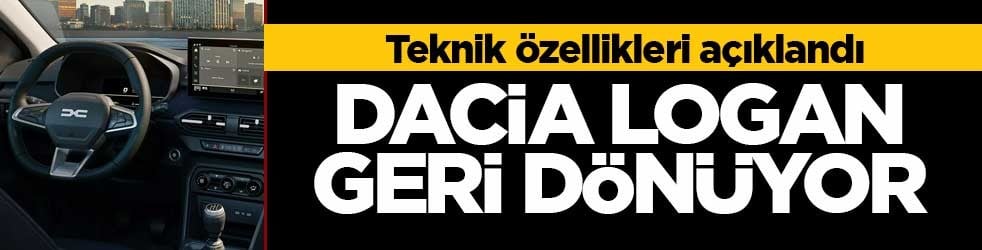 Dacia Logan, 2026'da Türkiye'ye geri dönüyor